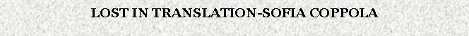 Cuadro de texto: LOST IN TRANSLATION-SOFIA COPPOLA
